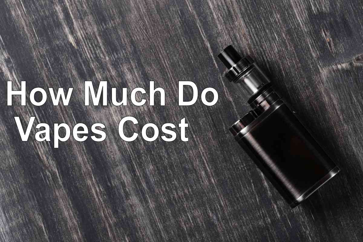How Much Do Vapes Cost With Tips on Reducing Costs
